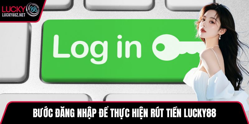 Bước đăng nhập để thực hiện rút tiền LUCKY88