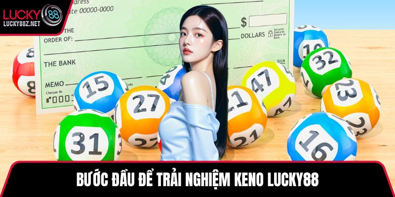 Bước đầu để trải nghiệm keno LUCKY88