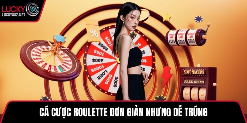 Cá cược Roulette đơn giản nhưng dễ trúng