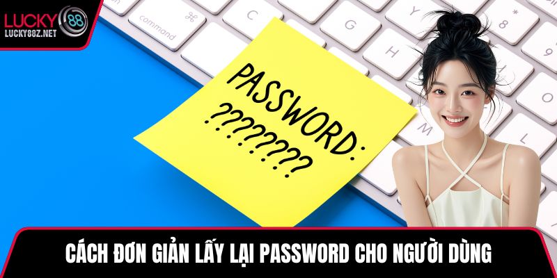 Cách đơn giản lấy lại password cho người dùng