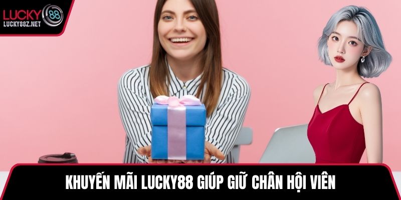 Khuyến mãi LUCKY88 giúp giữ chân hội viên