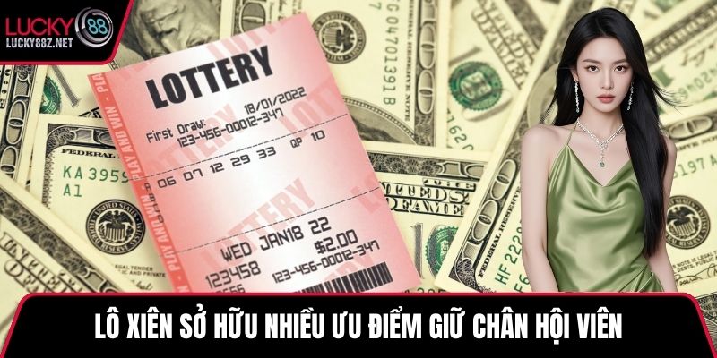Lô xiên sở hữu nhiều ưu điểm giữ chân hội viên