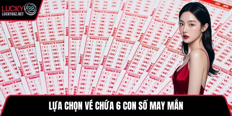 Lựa chọn vé chứa 6 con số may mắn